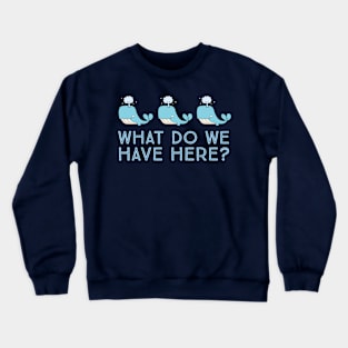 Whale Whale Whale what do we have here? Crewneck Sweatshirt